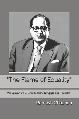 "The Flame of Equality": "An Epic on Dr. B.R. A... B0DF55QTQ8 Book Cover
