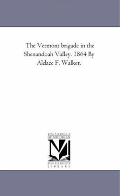 The Vermont Brigade in the Shenandoah Valley. 1... 1425516998 Book Cover
