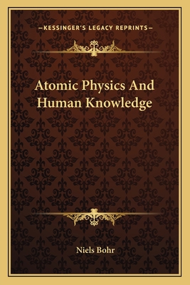 Atomic Physics And Human Knowledge 1163805505 Book Cover