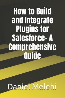 How to Build and Integrate Plugins for Salesfor... B0C481GR9W Book Cover