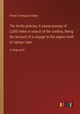 The Arctic prairies; A canoe-journey of 2,000 m... 3368358243 Book Cover