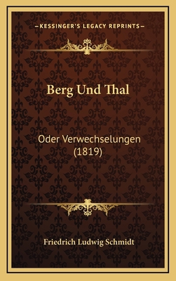 Berg Und Thal: Oder Verwechselungen (1819) [German] 1167781864 Book Cover