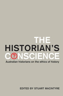 The Historian's Conscience: Australian Historia... 0522851398 Book Cover