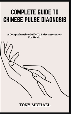 Complete Guide to Chinese Pulse Diagnosis: A Co... B0C916XBJQ Book Cover