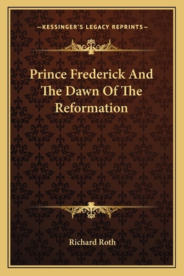 Prince Frederick And The Dawn Of The Reformation 1162755806 Book Cover