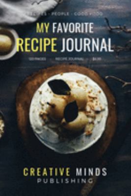 My Favorite Recipe Journal: A Recipe Journal For Your Special Recipes (Blank Recipe Journal/Food Cookbook, Recipe Book/Recipe Organizer, Blank ... Book/Food Journal to Write in for Women )