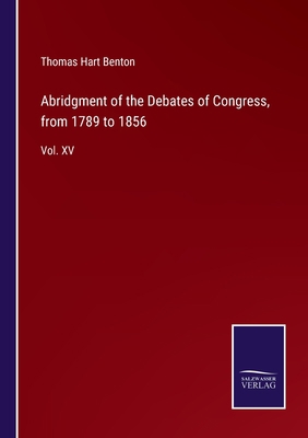 Abridgment of the Debates of Congress, from 178... 3375044488 Book Cover