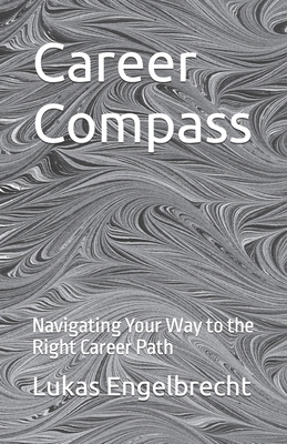 Career Compass: Navigating Your Way to the Righ... B0C2S277XK Book Cover
