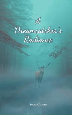 A Dreamcatcher's Radiance B0DQ5QQPLD Book Cover