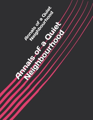 Annals of a Quiet Neighbourhood            Book Cover
