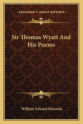 Sir Thomas Wyatt And His Poems 1163593818 Book Cover