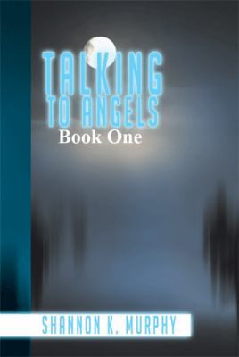 Talking to Angels: Book One 1499095457 Book Cover