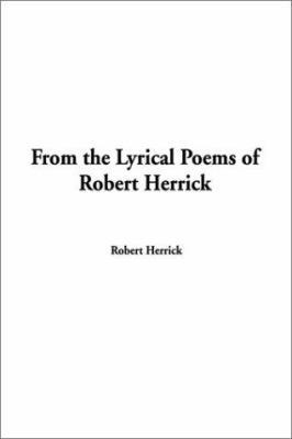 From the Lyrical Poems of Robert Herrick 1404303588 Book Cover