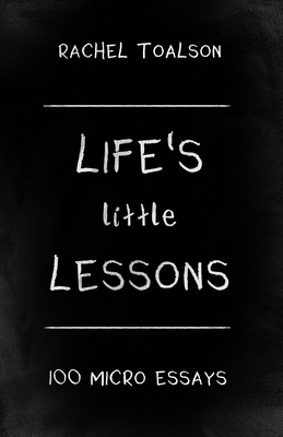 Life's Little Lessons: 100 micro essays 1946193879 Book Cover