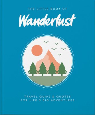 The Little Book of Wanderlust: Travel Quips & Q... 1800690541 Book Cover