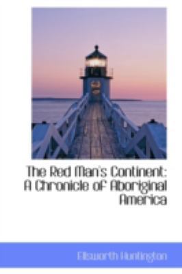 The Red Man's Continent: A Chronicle of Aborigi... 0559382863 Book Cover