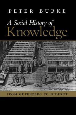 A Social History of Knowledge: From Gutenberg t... 0745624847 Book Cover