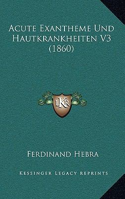 Acute Exantheme Und Hautkrankheiten V3 (1860) [German] 1168629322 Book Cover
