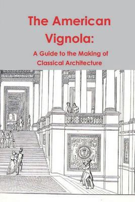 The American Vignola: A Guide to the Making of ... 1388183900 Book Cover