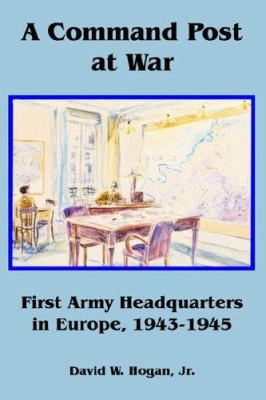A Command Post at War: First Army Headquarters ... 1410225372 Book Cover