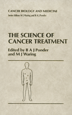 The Science of Cancer Treatment 0792389050 Book Cover