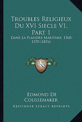 Troubles Religieux Du XVI Siecle V1, Part 1: Da... [French] 1167685644 Book Cover