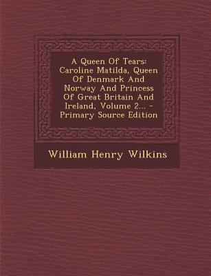 A Queen of Tears: Caroline Matilda, Queen of De... 1293084840 Book Cover
