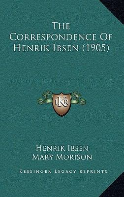 The Correspondence of Henrik Ibsen (1905) 1165237768 Book Cover
