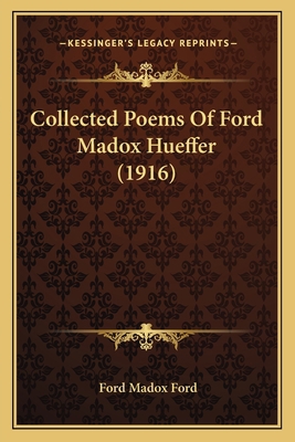 Collected Poems Of Ford Madox Hueffer (1916) 1164017381 Book Cover