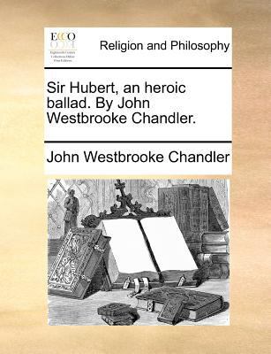 Sir Hubert, an heroic ballad. By John Westbrook... 1170481191 Book Cover