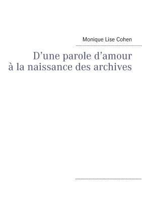 D'une parole d'amour à la naissance des archives [French] 2322035092 Book Cover
