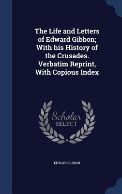 The Life and Letters of Edward Gibbon; With His... 1340023237 Book Cover