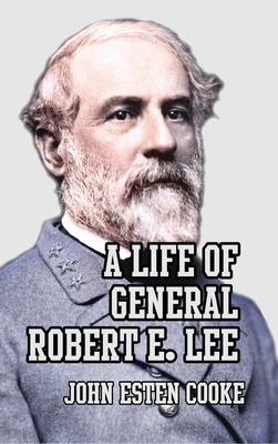 A Life of General Robert E. Lee 1915645026 Book Cover