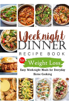 Weeknights Dinner Recipes Book for Weight Loss:... B0BR581QR4 Book Cover