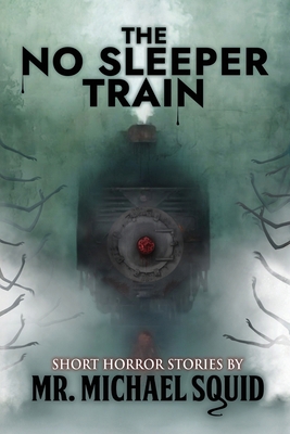 The No Sleeper Train: 38 Short Horror Stories 1963107357 Book Cover