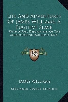 Life And Adventures Of James Williams, A Fugiti... 1163885878 Book Cover