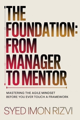 The Foundation: From Manager to Mentor: Masteri... B0FXL443Z7 Book Cover