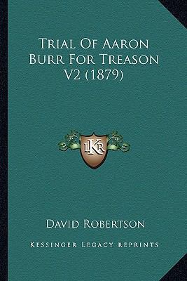 Trial Of Aaron Burr For Treason V2 (1879) 1164205455 Book Cover