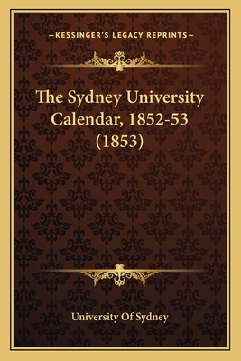 The Sydney University Calendar, 1852-53 (1853) 1165661209 Book Cover