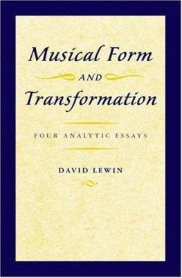 Musical Form and Transformation: Four Analytic ... 0195317122 Book Cover