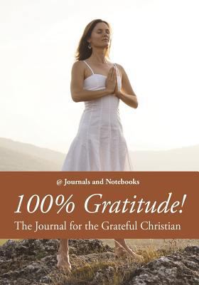 100% Gratitude! The Journal for the Grateful Ch... 168326472X Book Cover