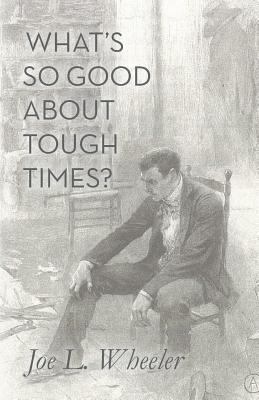 What's So Good About Tough Times?: Stories of P... 1941555233 Book Cover