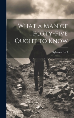 What a Man of Forty-Five Ought to Know 1020257601 Book Cover