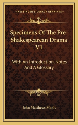 Specimens of the Pre-Shakespearean Drama V1: Wi... 1163523046 Book Cover