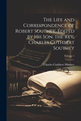 The Life and Correspondence of Robert Southey, ... 1022210815 Book Cover