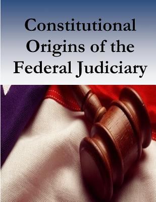 Constitutional Origins of the Federal Judiciary 1537585088 Book Cover