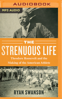 The Strenuous Life: Theodore Roosevelt and the ... 1721387064 Book Cover