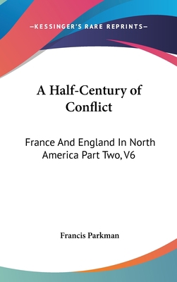 A Half-Century of Conflict: France And England ... 0548103011 Book Cover