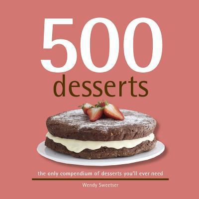 500 Desserts: The Only Dessert Compendium You'l... B008YF63SG Book Cover