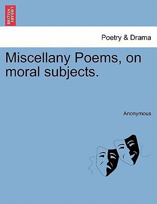 Miscellany Poems, on Moral Subjects. 1241540845 Book Cover
